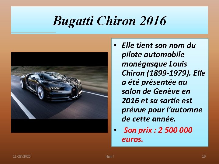 Bugatti Chiron 2016 • Elle tient son nom du pilote automobile monégasque Louis Chiron Bugatti Chiron 2016 • Elle tient son nom du pilote automobile monégasque Louis Chiron