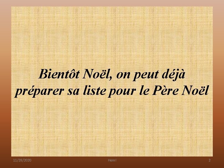 Bientôt Noël, on peut déjà préparer sa liste pour le Père Noël 11/28/2020 Henri Bientôt Noël, on peut déjà préparer sa liste pour le Père Noël 11/28/2020 Henri