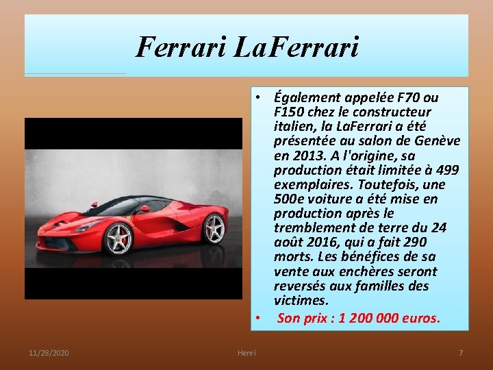 Ferrari La. Ferrari • Également appelée F 70 ou F 150 chez le constructeur Ferrari La. Ferrari • Également appelée F 70 ou F 150 chez le constructeur