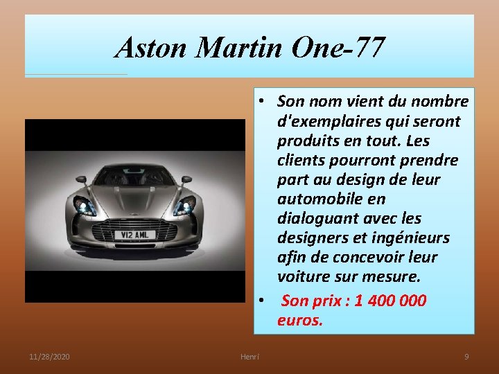Aston Martin One-77 • Son nom vient du nombre d'exemplaires qui seront produits en Aston Martin One-77 • Son nom vient du nombre d'exemplaires qui seront produits en
