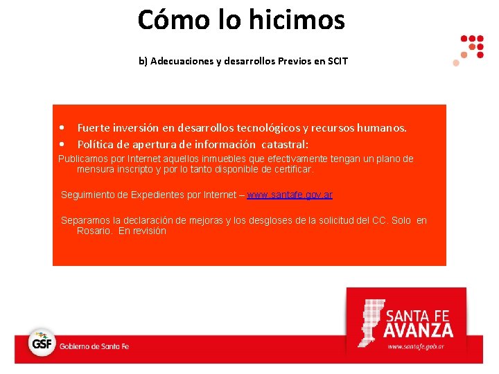 Cómo lo hicimos b) Adecuaciones y desarrollos Previos en SCIT • Fuerte inversión en