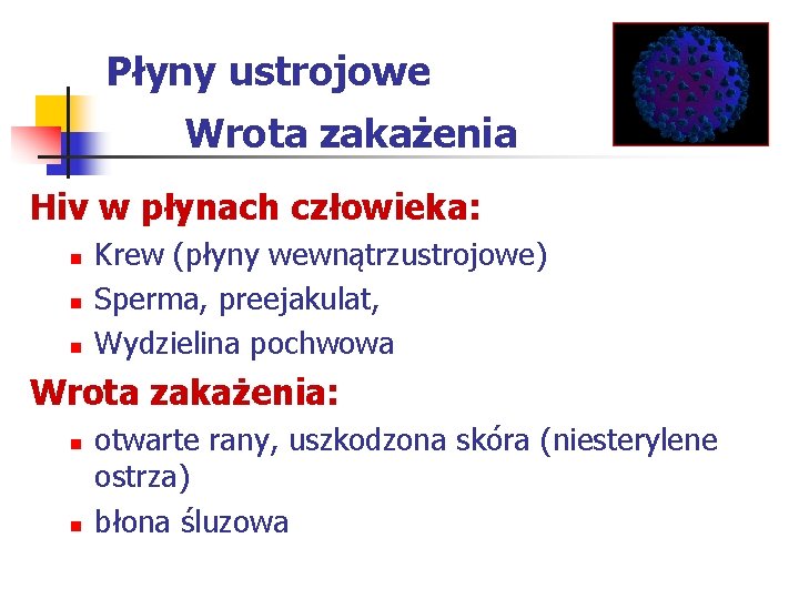 Płyny ustrojowe Wrota zakażenia Hiv w płynach człowieka: n n n Krew (płyny wewnątrzustrojowe)