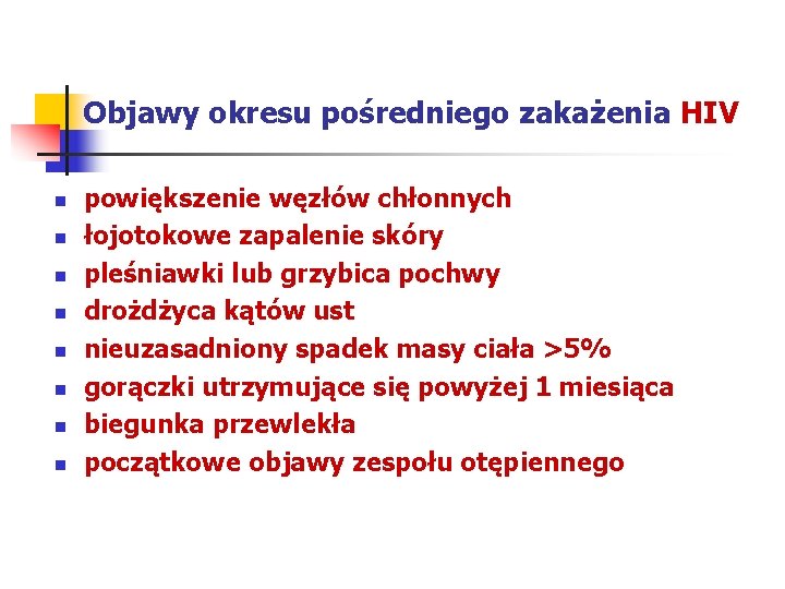 Objawy okresu pośredniego zakażenia HIV n n n n powiększenie węzłów chłonnych łojotokowe zapalenie
