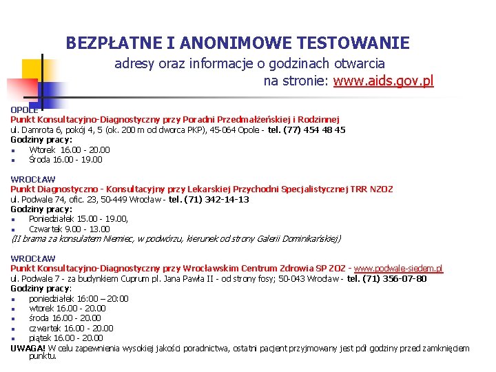BEZPŁATNE I ANONIMOWE TESTOWANIE adresy oraz informacje o godzinach otwarcia na stronie: www. aids.