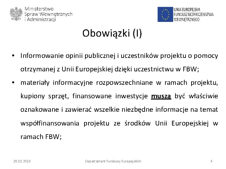 Obowiązki (I) • Informowanie opinii publicznej i uczestników projektu o pomocy otrzymanej z Unii