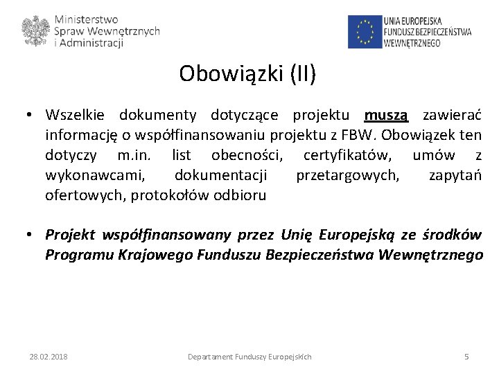 Obowiązki (II) • Wszelkie dokumenty dotyczące projektu muszą zawierać informację o współfinansowaniu projektu z