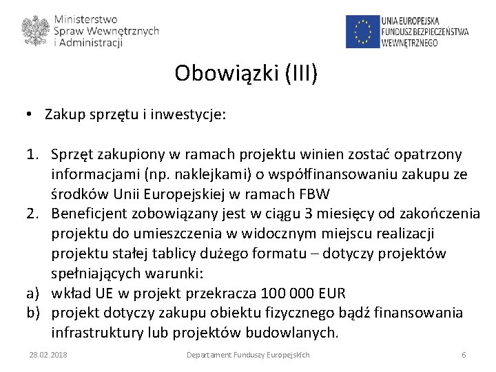 Obowiązki (III) • Zakup sprzętu i inwestycje: 1. Sprzęt zakupiony w ramach projektu winien Obowiązki (III) • Zakup sprzętu i inwestycje: 1. Sprzęt zakupiony w ramach projektu winien
