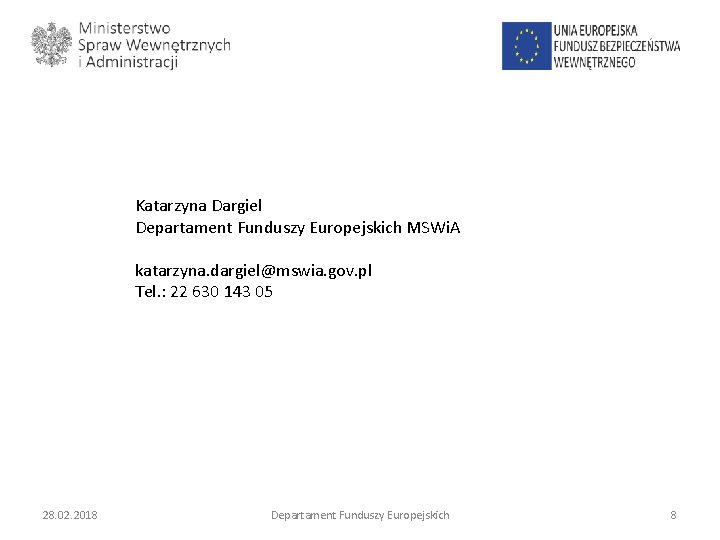 Katarzyna Dargiel Departament Funduszy Europejskich MSWi. A katarzyna. dargiel@mswia. gov. pl Tel. : 22 Katarzyna Dargiel Departament Funduszy Europejskich MSWi. A katarzyna. dargiel@mswia. gov. pl Tel. : 22