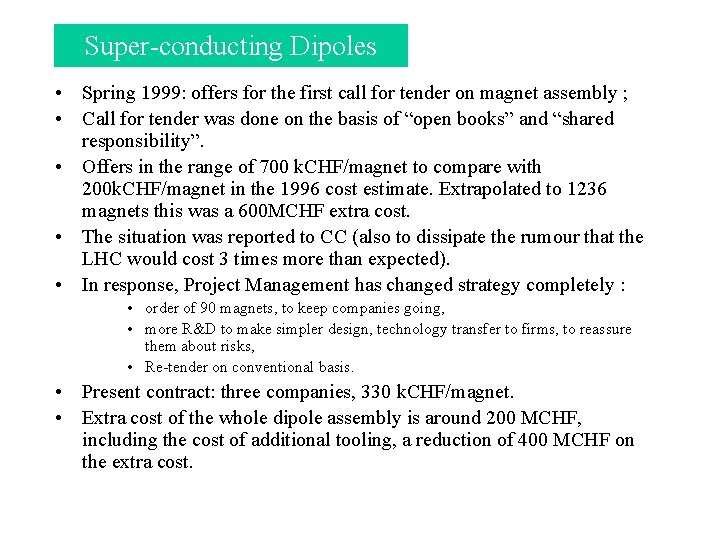 Super-conducting Dipoles • Spring 1999: offers for the first call for tender on magnet