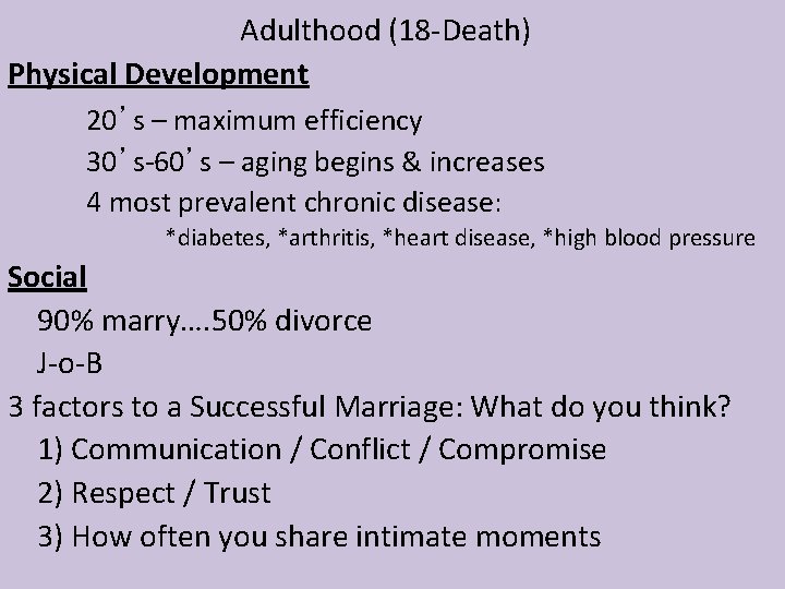 Adulthood (18 -Death) Physical Development 20’s – maximum efficiency 30’s-60’s – aging begins & Adulthood (18 -Death) Physical Development 20’s – maximum efficiency 30’s-60’s – aging begins &