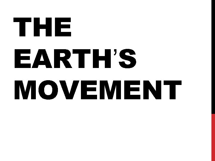 THE EARTH’S MOVEMENT 