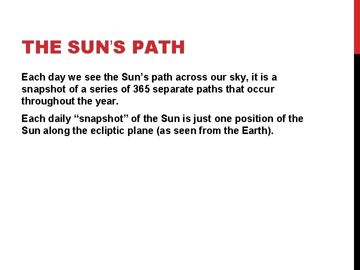THE SUN’S PATH Each day we see the Sun’s path across our sky, it