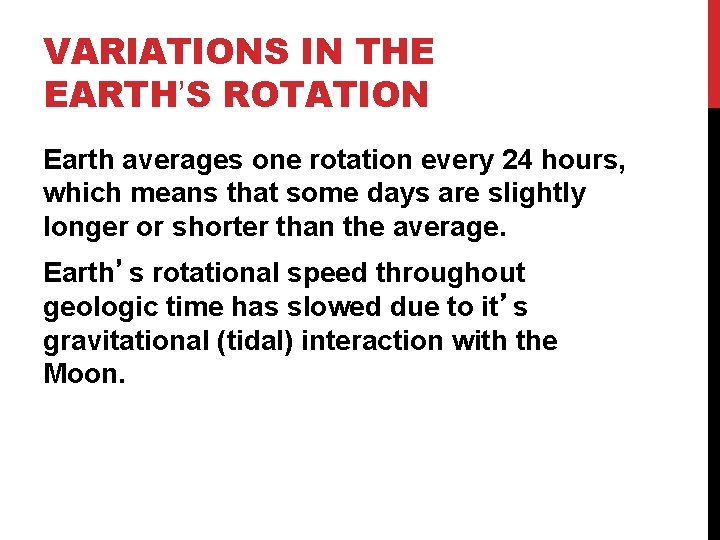 VARIATIONS IN THE EARTH’S ROTATION Earth averages one rotation every 24 hours, which means