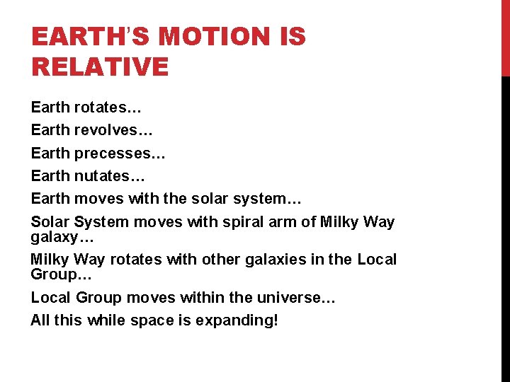 EARTH’S MOTION IS RELATIVE Earth rotates… Earth revolves… Earth precesses… Earth nutates… Earth moves