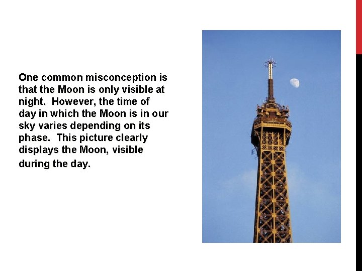 One common misconception is that the Moon is only visible at night. However, the
