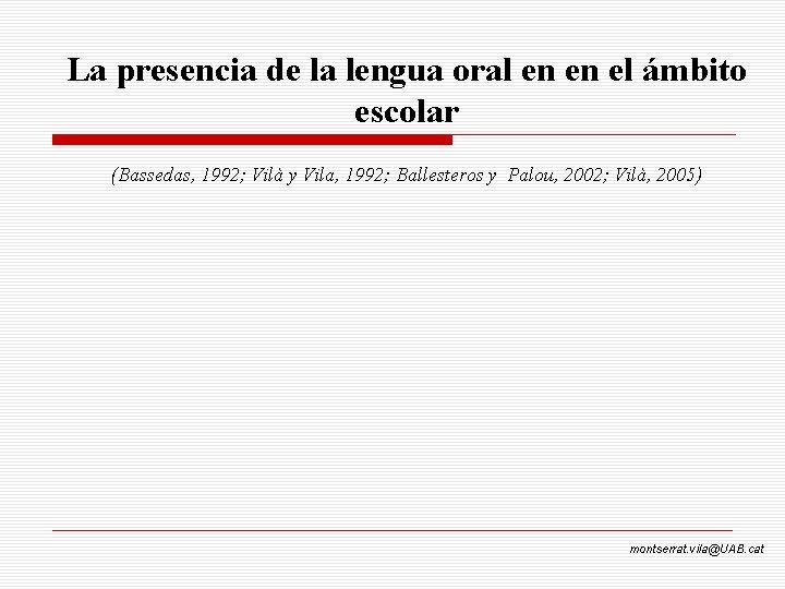 La presencia de la lengua oral en en el ámbito escolar (Bassedas, 1992; Vilà