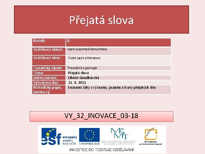 Přejatá slova Ročník: 8. Vzdělávací oblast: Jazyk a jazyková komunikace Vzdělávací obor: Český jazyk