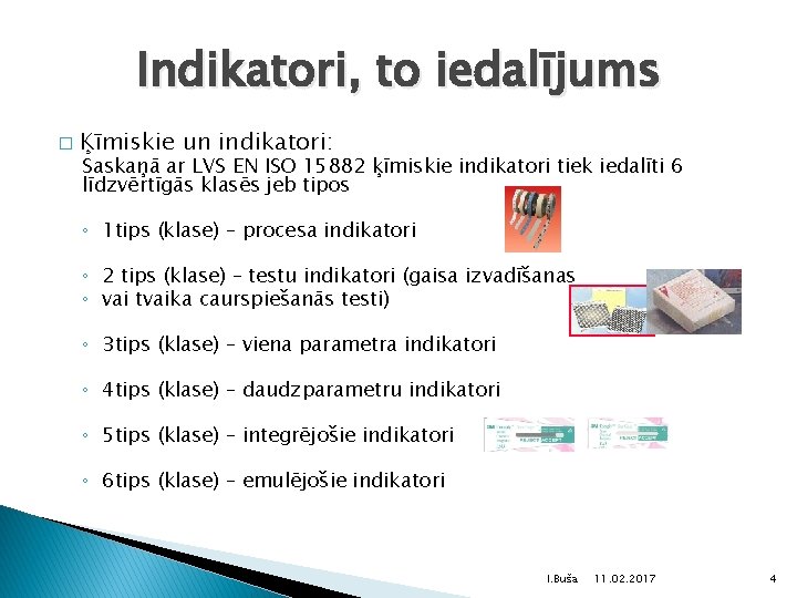 Indikatori, to iedalījums � Ķīmiskie un indikatori: Saskaņā ar LVS EN ISO 15882 ķīmiskie