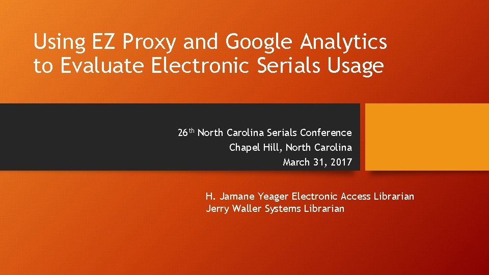Using EZ Proxy and Google Analytics to Evaluate Electronic Serials Usage 26 th North