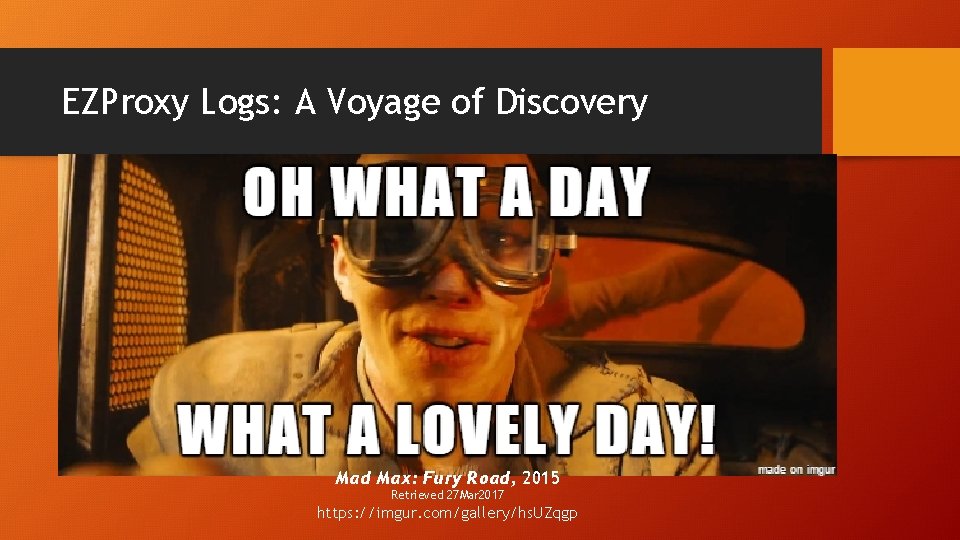 EZProxy Logs: A Voyage of Discovery Mad Max: Fury Road, 2015 Retrieved 27 Mar