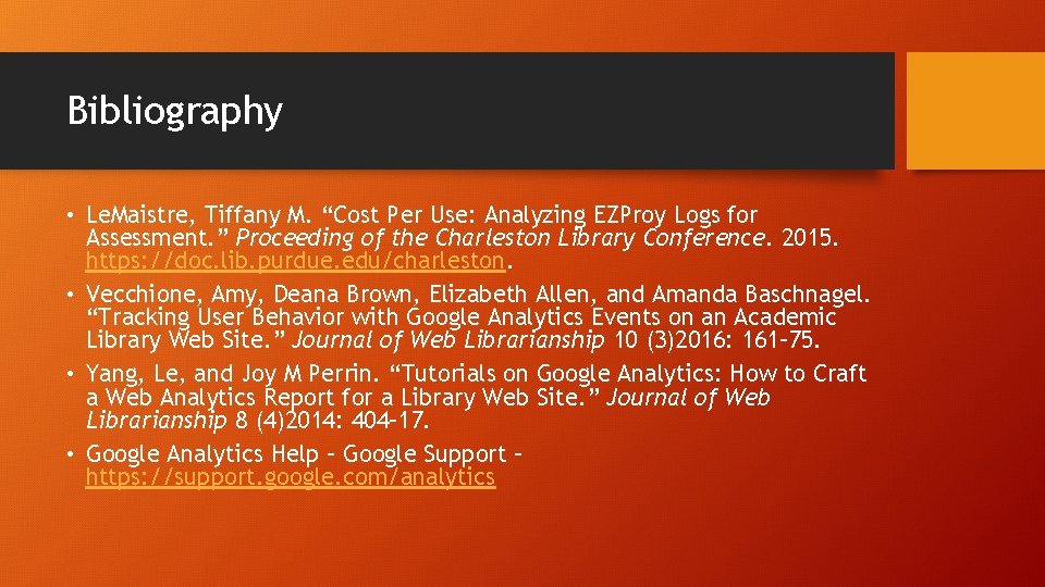 Bibliography • Le. Maistre, Tiffany M. “Cost Per Use: Analyzing EZProy Logs for Assessment.