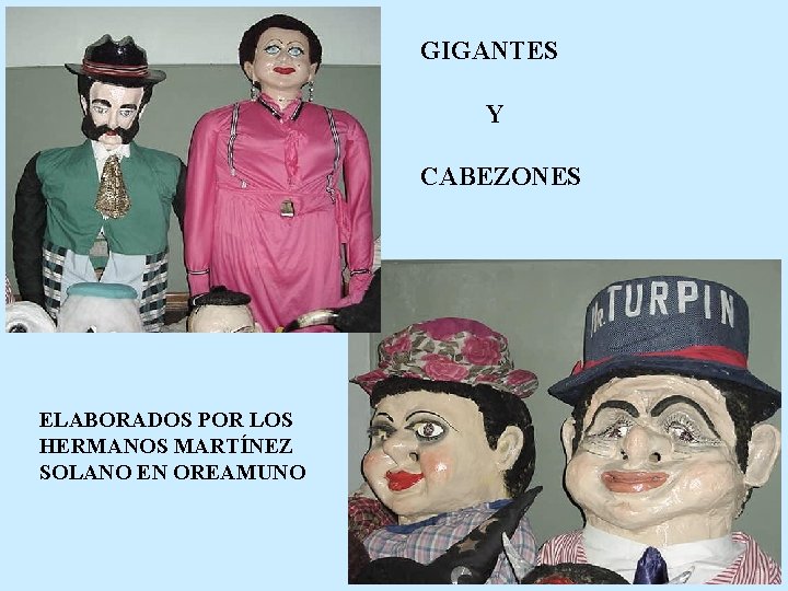 GIGANTES Y CABEZONES ELABORADOS POR LOS HERMANOS MARTÍNEZ SOLANO EN OREAMUNO 