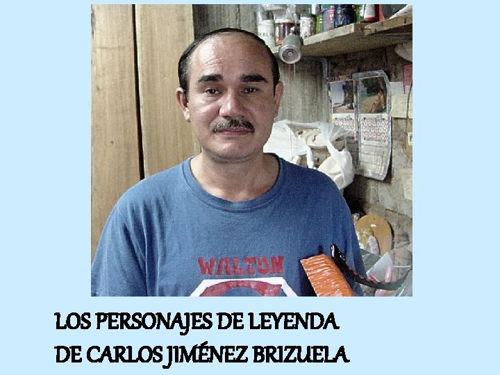 LOS PERSONAJES DE LEYENDA DE CARLOS JIMÉNEZ BRIZUELA 