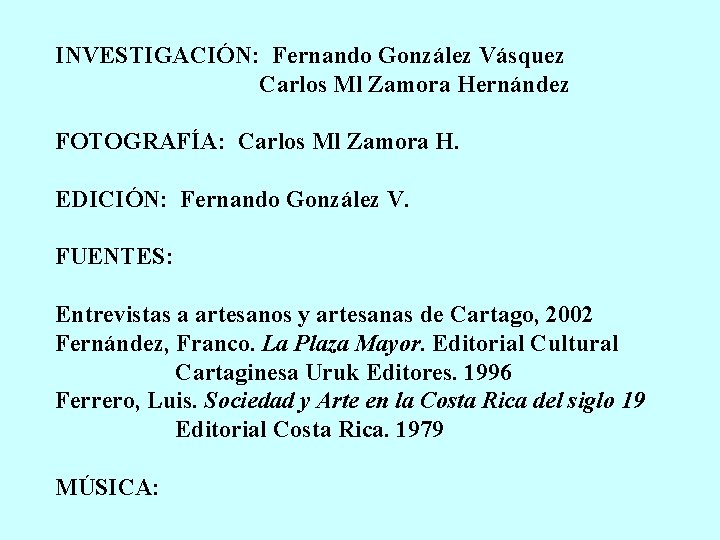 INVESTIGACIÓN: Fernando González Vásquez Carlos Ml Zamora Hernández FOTOGRAFÍA: Carlos Ml Zamora H. EDICIÓN: