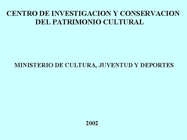 CENTRO DE INVESTIGACION Y CONSERVACION DEL PATRIMONIO CULTURAL MINISTERIO DE CULTURA, JUVENTUD Y DEPORTES