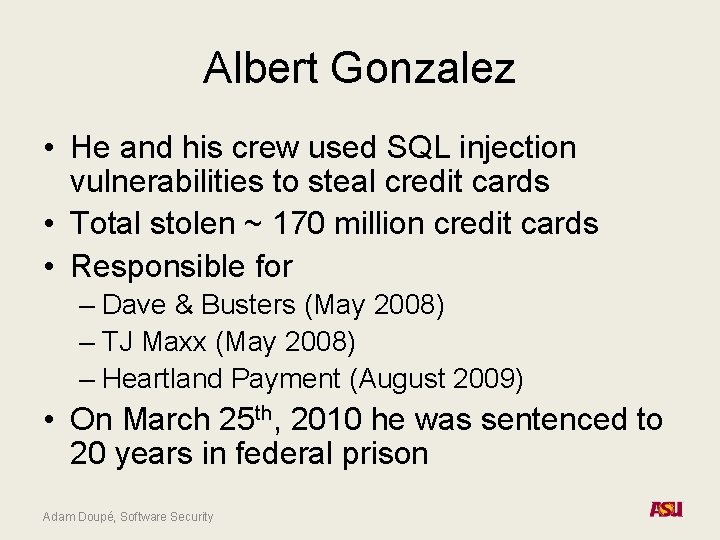 Albert Gonzalez • He and his crew used SQL injection vulnerabilities to steal credit Albert Gonzalez • He and his crew used SQL injection vulnerabilities to steal credit