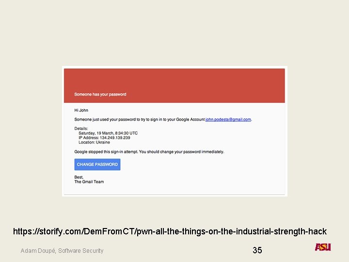 https: //storify. com/Dem. From. CT/pwn-all-the-things-on-the-industrial-strength-hack Adam Doupé, Software Security 35 https: //storify. com/Dem. From. CT/pwn-all-the-things-on-the-industrial-strength-hack Adam Doupé, Software Security 35
