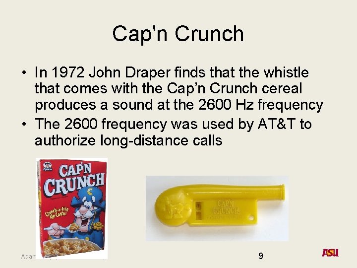 Cap'n Crunch • In 1972 John Draper finds that the whistle that comes with Cap'n Crunch • In 1972 John Draper finds that the whistle that comes with