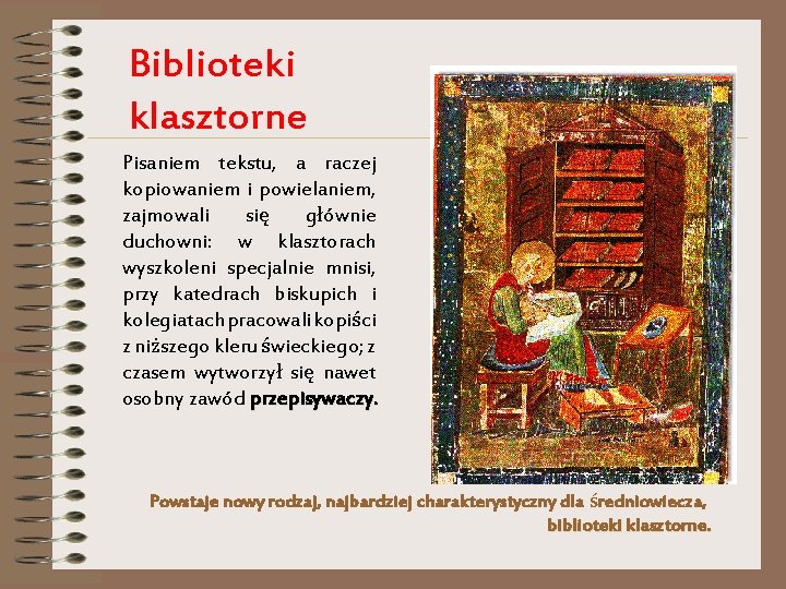 Biblioteki klasztorne Pisaniem tekstu, a raczej kopiowaniem i powielaniem, zajmowali się głównie duchowni: w Biblioteki klasztorne Pisaniem tekstu, a raczej kopiowaniem i powielaniem, zajmowali się głównie duchowni: w