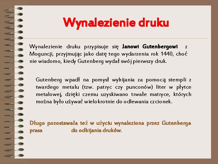 Wynalezienie druku przypisuje się Janowi Gutenbergowi z Moguncji, przyjmując jako datę tego wydarzenia rok Wynalezienie druku przypisuje się Janowi Gutenbergowi z Moguncji, przyjmując jako datę tego wydarzenia rok