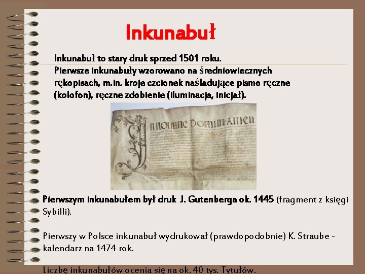 Inkunabuł to stary druk sprzed 1501 roku. Pierwsze inkunabuły wzorowano na średniowiecznych rękopisach, m. Inkunabuł to stary druk sprzed 1501 roku. Pierwsze inkunabuły wzorowano na średniowiecznych rękopisach, m.