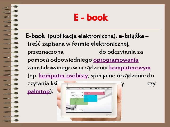 E - book E-book (publikacja elektroniczna), e-książka – treść zapisana w formie elektronicznej, przeznaczona