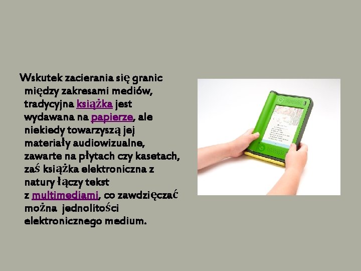  Wskutek zacierania się granic między zakresami mediów, tradycyjna książka jest wydawana na papierze,