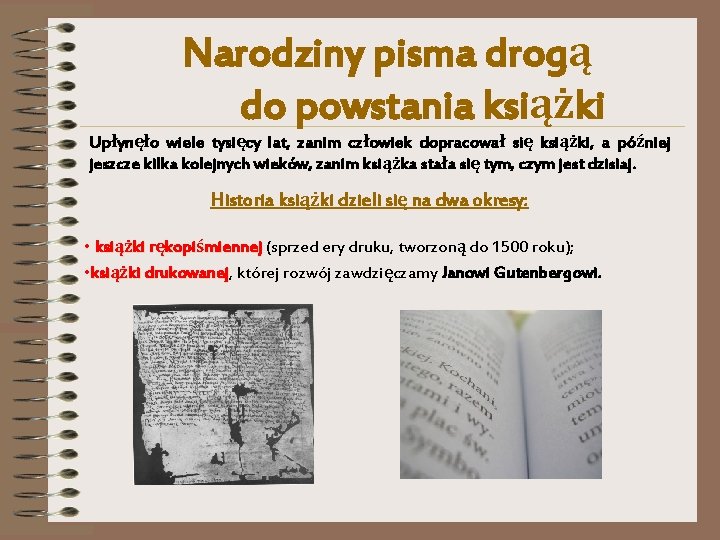 Narodziny pisma drogą do powstania książki Upłynęło wiele tysięcy lat, zanim człowiek dopracował się