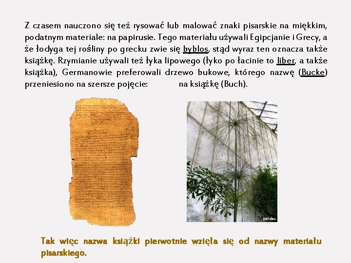 Z czasem nauczono się też rysować lub malować znaki pisarskie na miękkim, podatnym materiale: Z czasem nauczono się też rysować lub malować znaki pisarskie na miękkim, podatnym materiale: