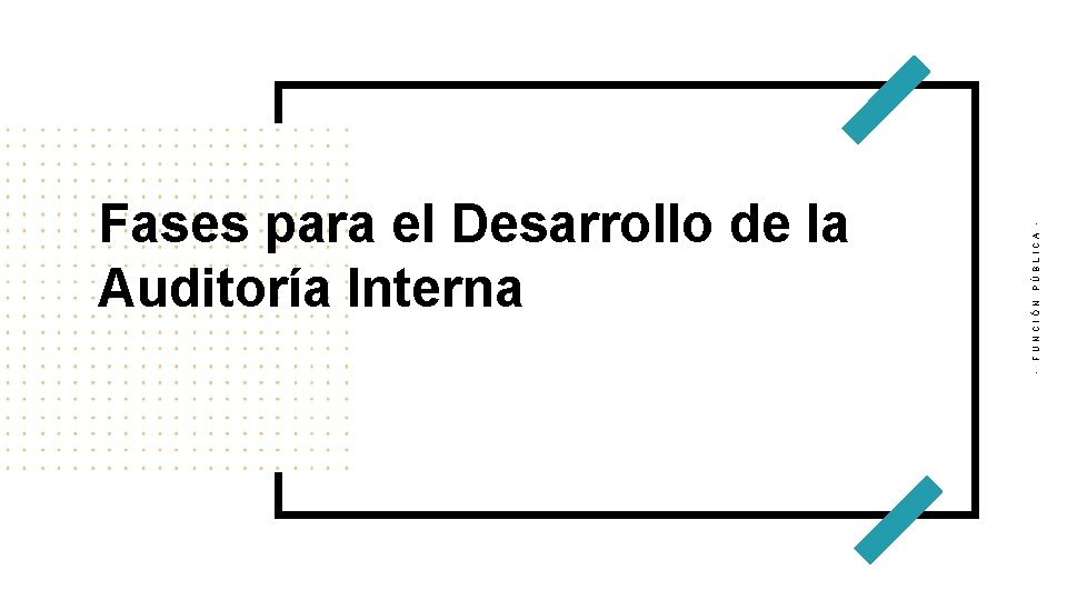 PÚBLICA FUNCIÓN v - Fases para el Desarrollo de la Auditoría Interna 