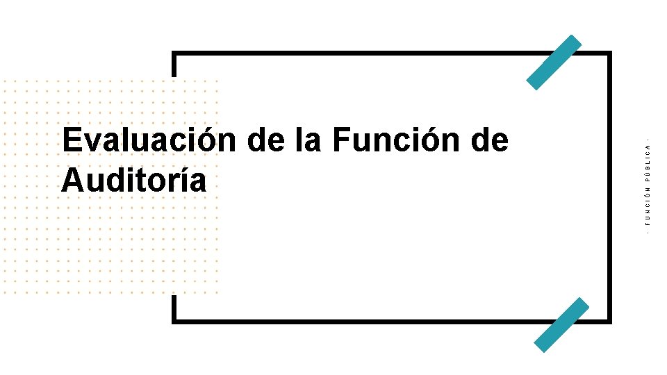 PÚBLICA FUNCIÓN v - Evaluación de la Función de Auditoría 