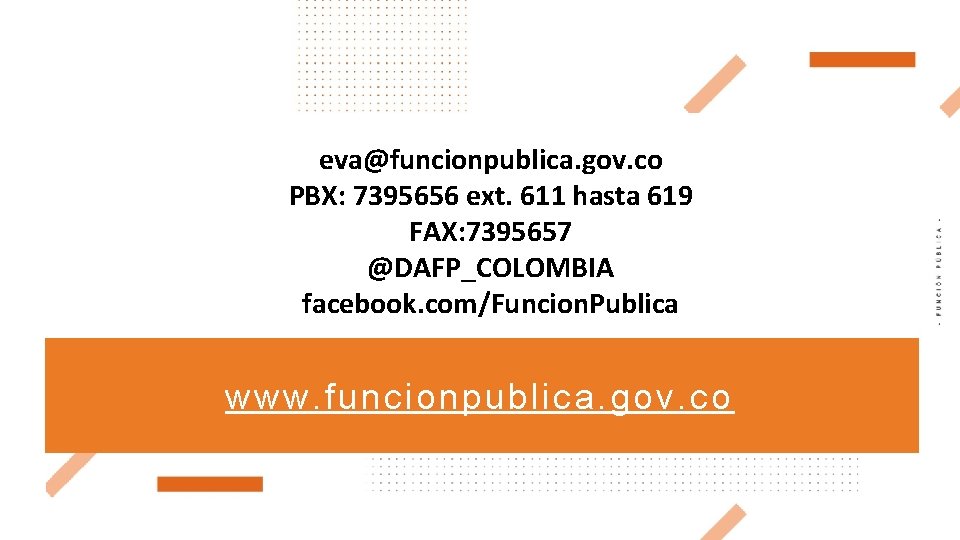 PÚBLICA FUNCIÓN - SECCIÓN LA DE - NOMBRE eva@funcionpublica. gov. co PBX: 7395656 ext.