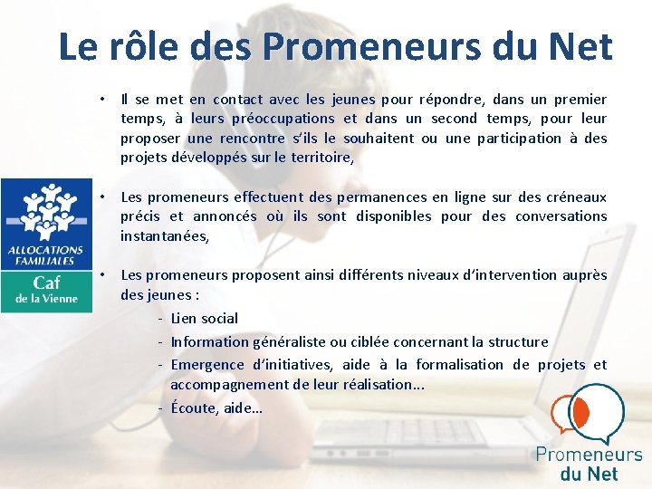 Le rôle des Promeneurs du Net • Il se met en contact avec les