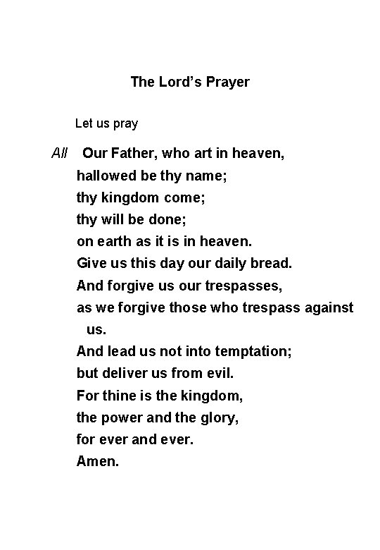 The Lord’s Prayer Let us pray All Our Father, who art in heaven, hallowed