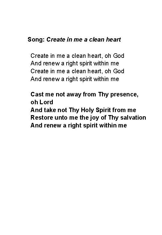 Song: Create in me a clean heart, oh God And renew a right spirit