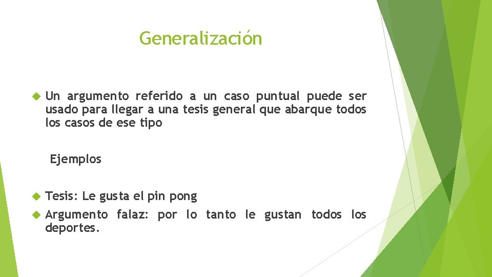 Generalización Un argumento referido a un caso puntual puede ser usado para llegar a