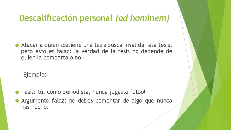 Descalificación personal (ad hominem) Atacar a quien sostiene una tesis busca invalidar esa tesis,