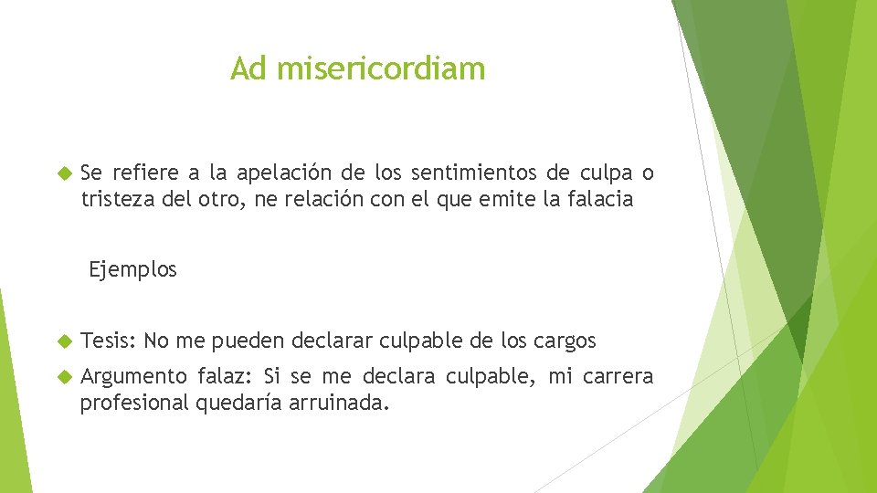 Ad misericordiam Se refiere a la apelación de los sentimientos de culpa o tristeza