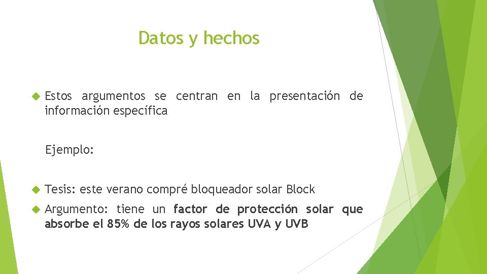 Datos y hechos Estos argumentos se centran en la presentación de información específica Ejemplo: