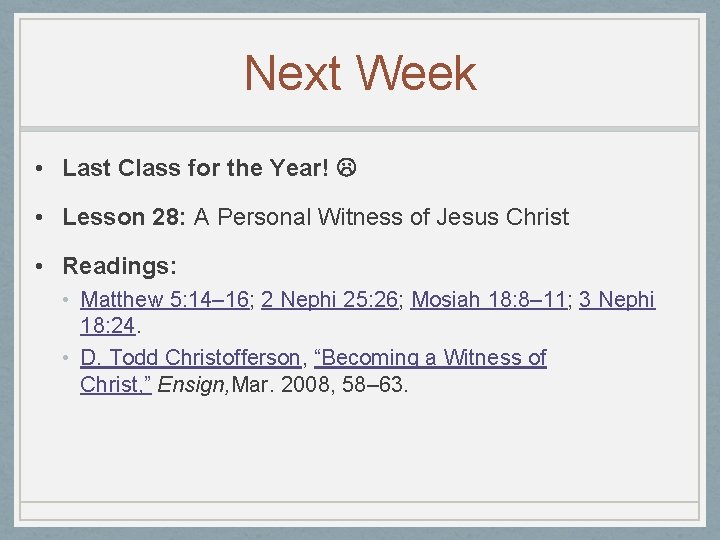 Next Week • Last Class for the Year! • Lesson 28: A Personal Witness